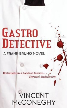 Gastro Detective: A Frank Bruno Novel by Vincent J McConeghy 9780615515090