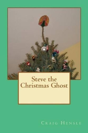 Steve the Christmas Ghost by Craig Hensle 9780615537511