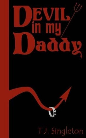 Devil In My Daddy by Tj Singleton 9780615539720