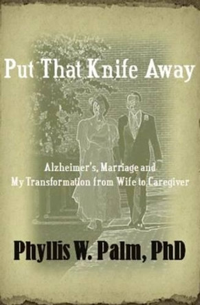 Put that Knife Away by Phyllis W. Palm 9780615570679