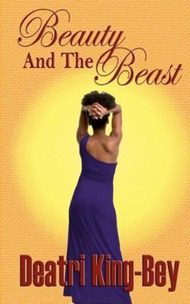 Beauty and the Beast by Deatri King-Bey 9780615580302