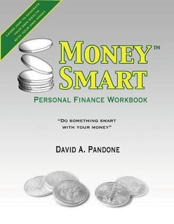 MoneySmart Personal Finance Workbook: &quot;Do Something Smart With Your Money&quot; by David A Pandone 9780615585086