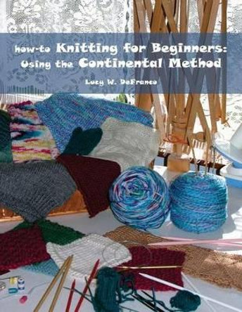 how-to Knitting for Beginners: Using the Continental Method by James Welsh 9780615587646