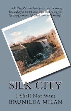 Silk City: I Shall Not Want by Brunilda Milan 9780615591889