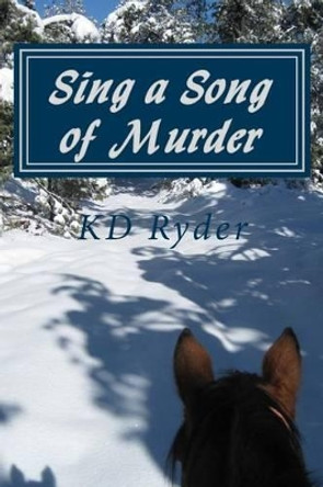 Sing a Song of Murder: Formerly published as The Elements of a Murder by Kd Ryder 9780615609096