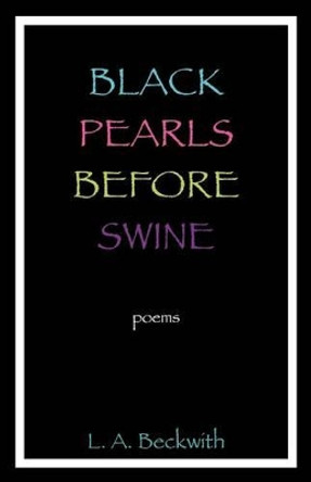 Black Pearls Before Swine by L A Beckwith 9780615613598