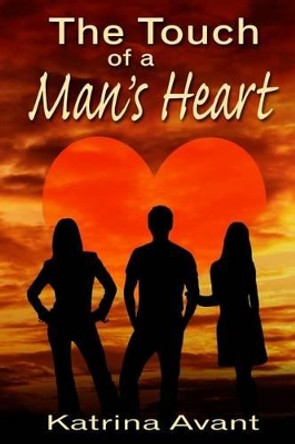 The Touch of a Man's Heart by Katrina Avant 9780615649757