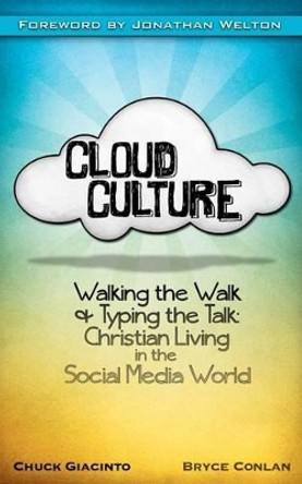 Cloud Culture: Walking the Walk & Typing the Talk: Christian Living in the Social Media World by Bryce Conlan 9780615650562