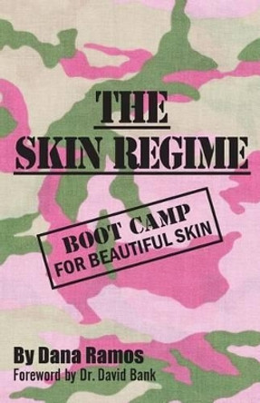 The Skin Regime: Boot Camp for Beautiful Skin by Dana Ramos 9780615653174