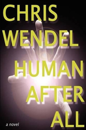 Human After All by Chris Wendel 9780615672847