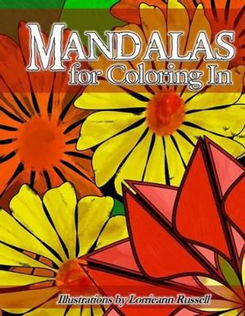 Mandalas for Coloring In: Illustrations by Lorrieann Russell by Lorrieann Russell 9780692521649