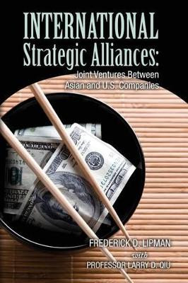 International Strategic Alliances: Joint Ventures Between Asian and U.S. Companies by Larry D Qiu 9780615680873