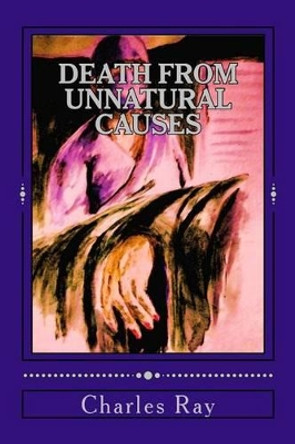 Death From Unnatural Causes: An Al Pennyback Mystery by Charles Ray 9780615766232