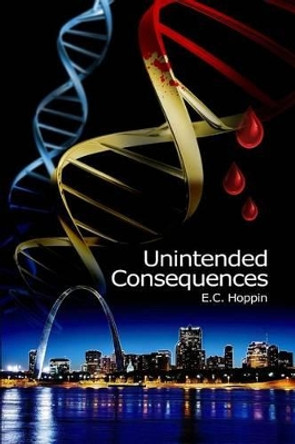 Unintended Consequences by E C Hoppin MD 9780615771632