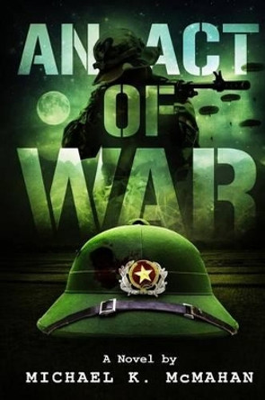 An Act of War by Michael K McMahan 9780615793337