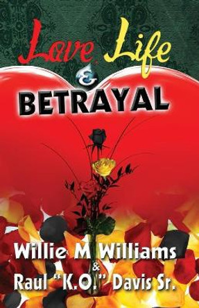 Love, Life and Betrayal by Raul K O Davis Sr 9780615794778