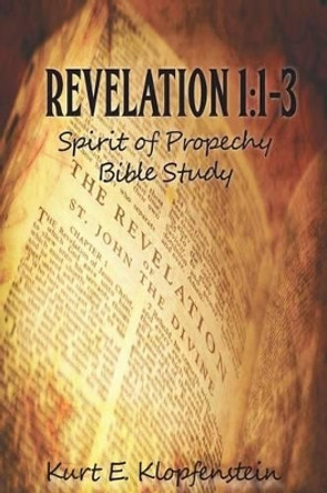 Revelation 1: 1-3: Spirit of Prophecy Bible Study by Pamela K Klopfenstein 9780615795447