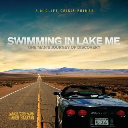 Swimming In Lake Me: One Man's Journey Of Discovery by Samuel Schoemann 9780615816807