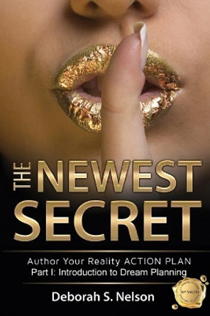 The Newest Secret: Part I: Introduction to Dream Planning by Deborah S Nelson 9780615834818