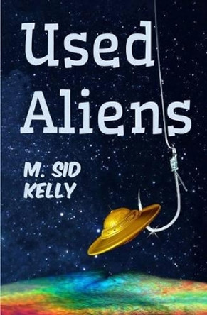 Used Aliens by M Sid Kelly 9780615835587