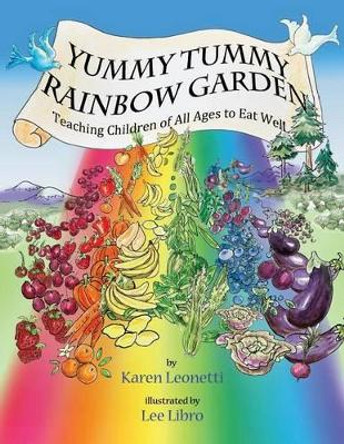 Yummy Tummy Rainbow Garden: Teaching Children of All Ages to Eat Well by Lee Libro 9780615836928