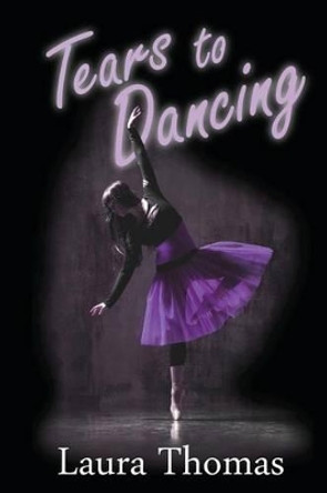 Tears to Dancing by Laura Thomas 9780615614663