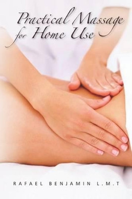 Practical Massage for Home Use by Rafael Benjamin L M T 9780615640280