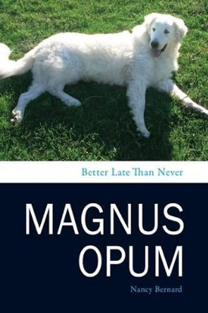 Magnus Opum: Better Late Than Never by Nancy E Bernard 9780615642901