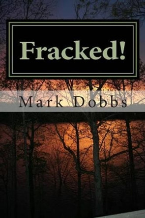 Fracked! by Mark Dobbs 9780615761787