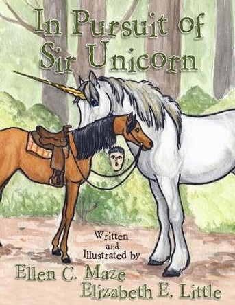 In Pursuit of Sir Unicorn by Ellen C Maze 9780615778273