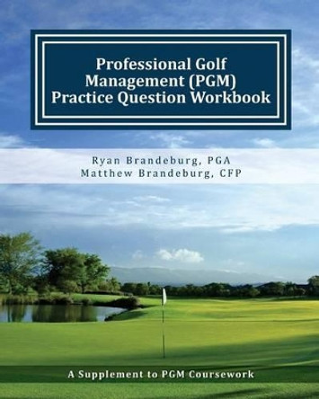The Professional Golf Management Workbook: A Supplement to PGM Coursework for Levels 1, 2, and 3 (4th Edition) by Ryan Brandeburg 9780615788005