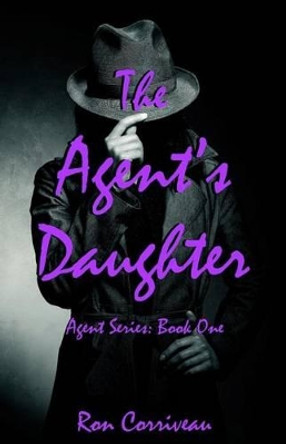 The Agent's Daughter by Ron Corriveau 9780615799018