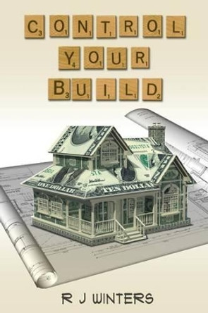 Control Your Build by R J Winters 9780615817101