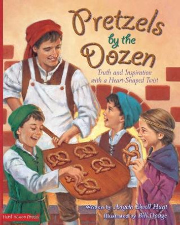 Pretzels by the Dozen: Truth and Inspiration with a Heart-Shaped Twist by Angela Hunt 9780615827711
