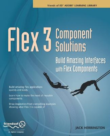 Flex 3 Component Solutions: Build Amazing Interfaces with Flex Components by Jack Herrington