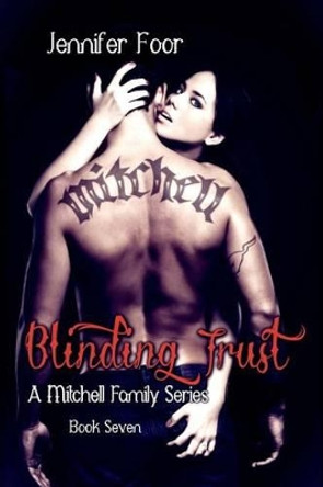 Blinding Trust: A Mitchell Family Series Book 8 by Jennifer Foor 9780615838601