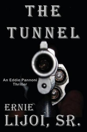 The Tunnel: An Eddie Pannoni Thrillerq by Ernie Lijoi Sr 9780615854458