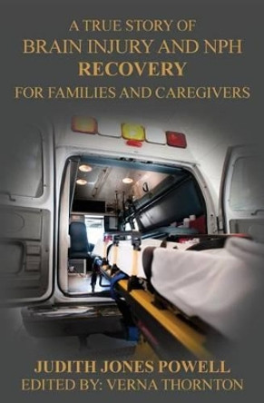 Brain Injury and NPH Recovery: For Family and Caregivers by Judith Eileen Powell 9780615861081