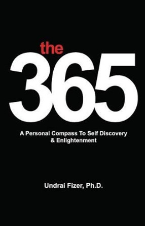 The 365, a Personal Compass to Self Discovery & Enlightenment by Undrai Fizer 9780615851181