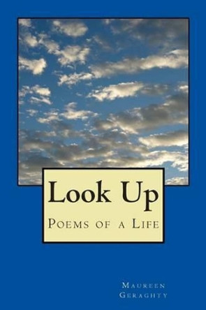 Look Up: Poems of a Life by Maureen Geraghty 9780615859323