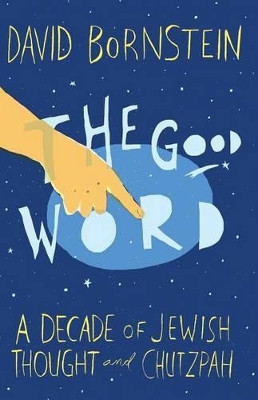 The Good Word: A Decade of Jewish Thought and Chutzpah by David Bornstein 9780615866383