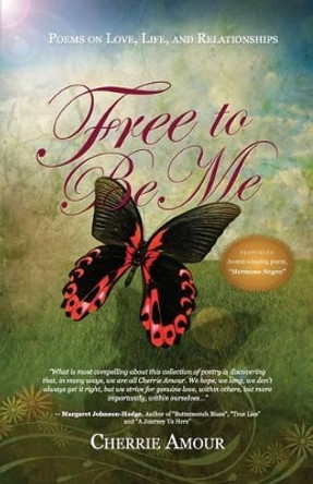 Free to Be Me: Poems on Love, Life, and Relationships by Cherrie Amour 9780615878171