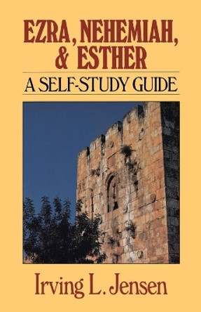 Ezra, Nehemiah and Esther by Irving L. Jensen 9780802444783