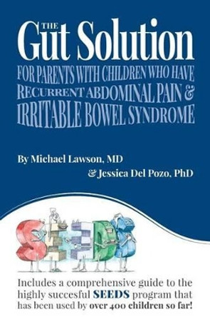 The Gut Solution: A guide for Parents with Children who have Recurrent Abdominal Pain and Irritable Bowel Syndrome by Jessica Del Pozo Phd 9780615879758