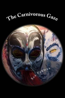 The Carnivorous Gaze by Sue Parman 9780615887616