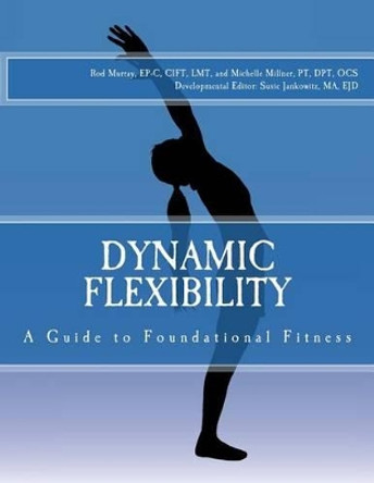 Dynamic Flexibility A Guide to Foundational Fitness by Ejd Susie Jankowitz Ma 9780692571378