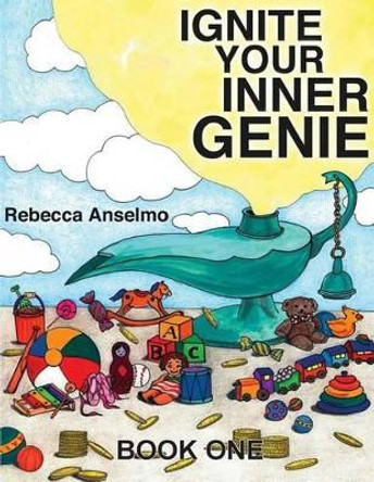 Ignite Your Inner Genie: Your Wish Is Your Command For Kids by Theresa Bower 9780615903873