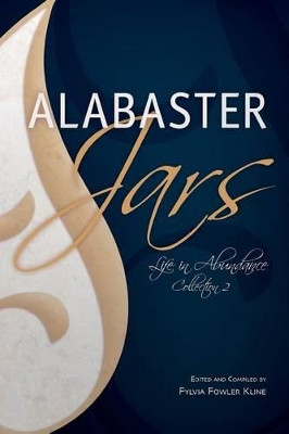 Alabaster Jars, Collection 2: A Life of Abundance by Fylvia Fowler Kline 9780615919096