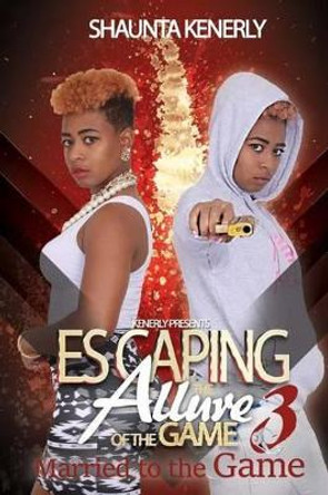 Escaping The Allure Of The Game Part 3: Marrid To The Game by Shots by Vegas 9780692572825