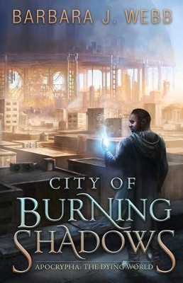 City of Burning Shadows by Barbara J Webb 9780615979212